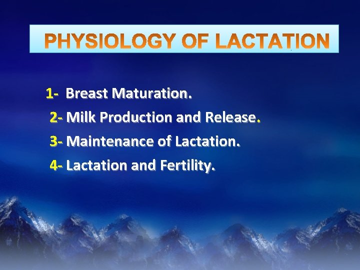 1 - Breast Maturation. 2 - Milk Production and Release. 3 - Maintenance of