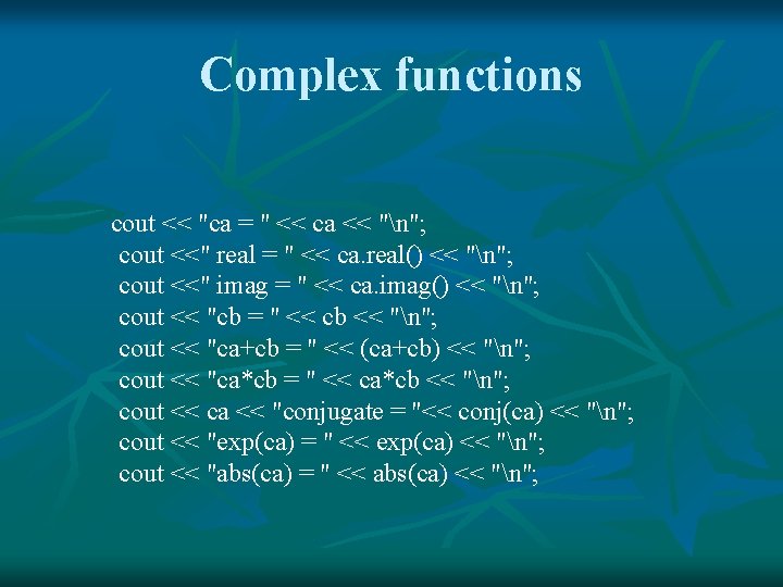 Complex functions cout << "ca = " << ca << "n"; cout <<" real