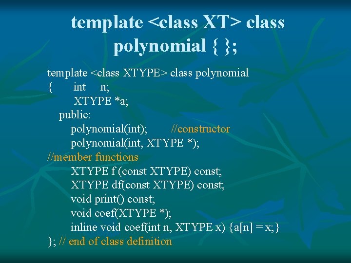 template <class XT> class polynomial { }; template <class XTYPE> class polynomial { int