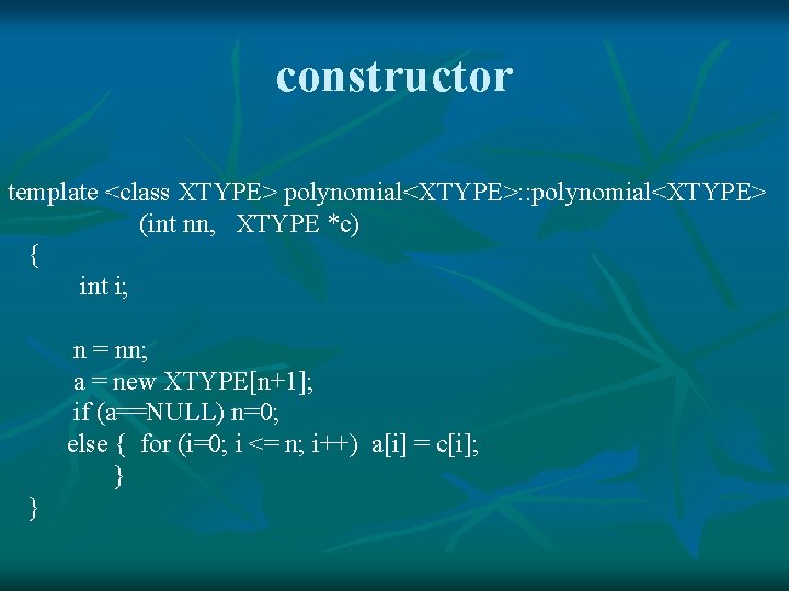 constructor template <class XTYPE> polynomial<XTYPE>: : polynomial<XTYPE> (int nn, XTYPE *c) { int i;