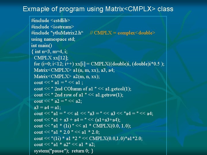 Exmaple of program using Matrix<CMPLX> class #include <cstdlib> #include <iostream> #include "ytlu. Matrix 2.