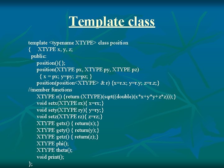 Template class template <typename XTYPE> class position { XTYPE x, y, z; public: position(){};