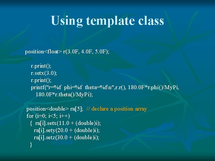 Using template class position<float> r(3. 0 F, 4. 0 F, 5. 0 F); r.