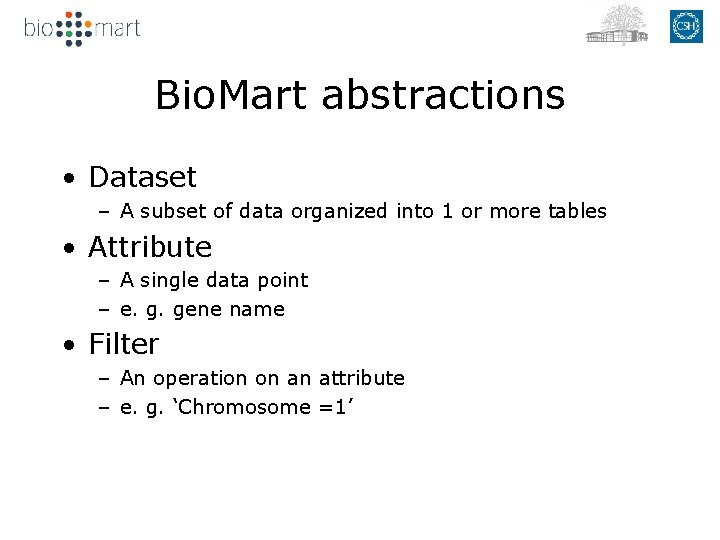 Bio. Mart abstractions • Dataset – A subset of data organized into 1 or