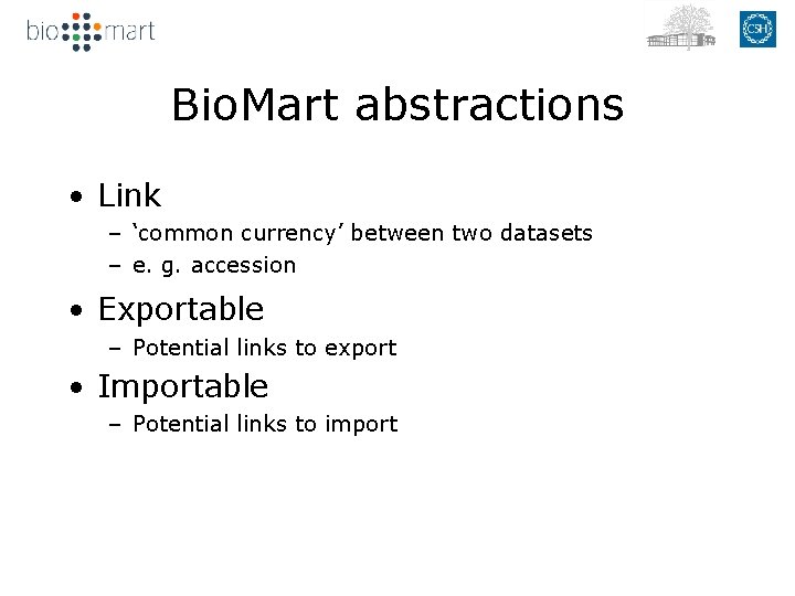 Bio. Mart abstractions • Link – ‘common currency’ between two datasets – e. g.