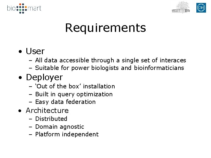 Requirements • User – All data accessible through a single set of interaces –