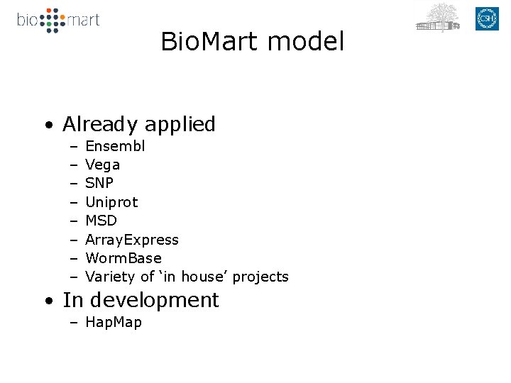 Bio. Mart model • Already applied – – – – Ensembl Vega SNP Uniprot