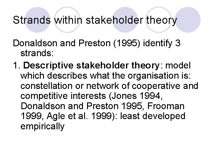 Strands within stakeholder theory Donaldson and Preston (1995) identify 3 strands: 1. Descriptive stakeholder