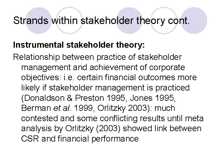 Strands within stakeholder theory cont. Instrumental stakeholder theory: Relationship between practice of stakeholder management