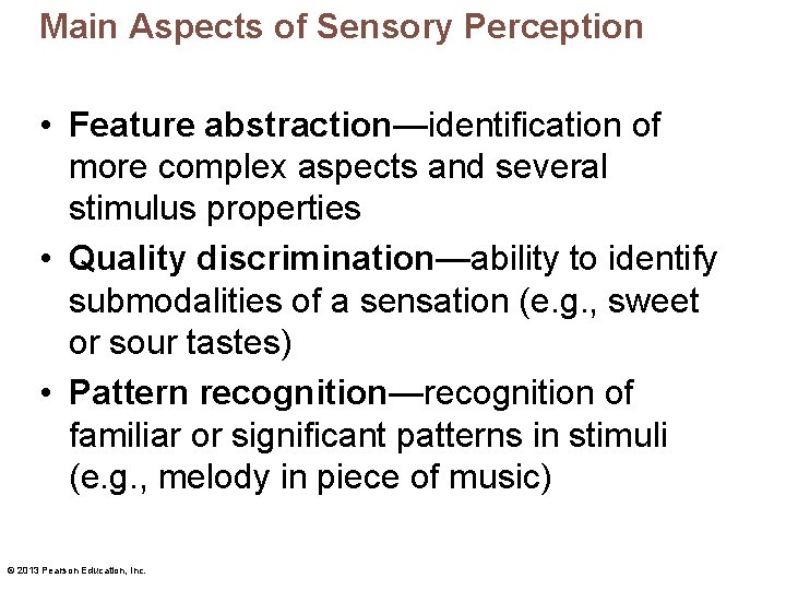 Main Aspects of Sensory Perception • Feature abstraction—identification of more complex aspects and several