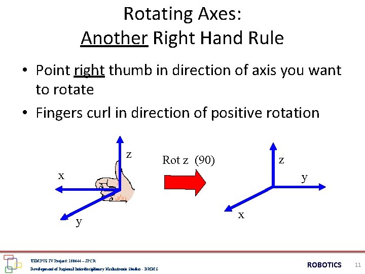 Rotating Axes: Another Right Hand Rule • Point right thumb in direction of axis