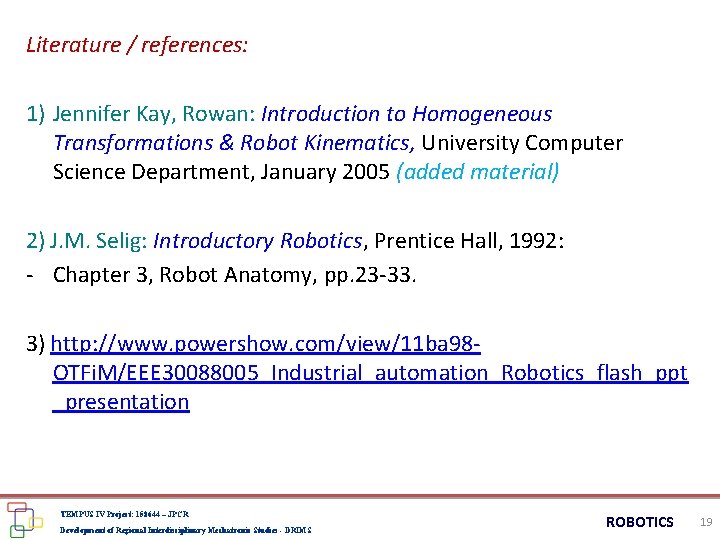 Literature / references: 1) Jennifer Kay, Rowan: Introduction to Homogeneous Transformations & Robot Kinematics,