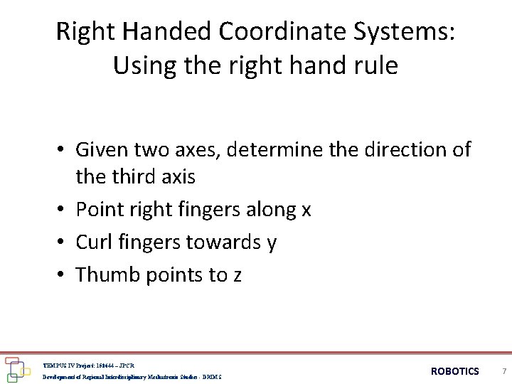 Right Handed Coordinate Systems: Using the right hand rule • Given two axes, determine