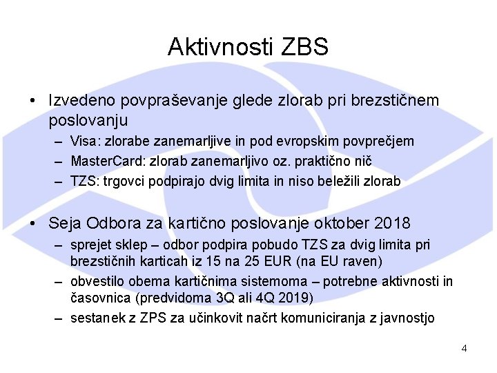 Aktivnosti ZBS • Izvedeno povpraševanje glede zlorab pri brezstičnem poslovanju – Visa: zlorabe zanemarljive