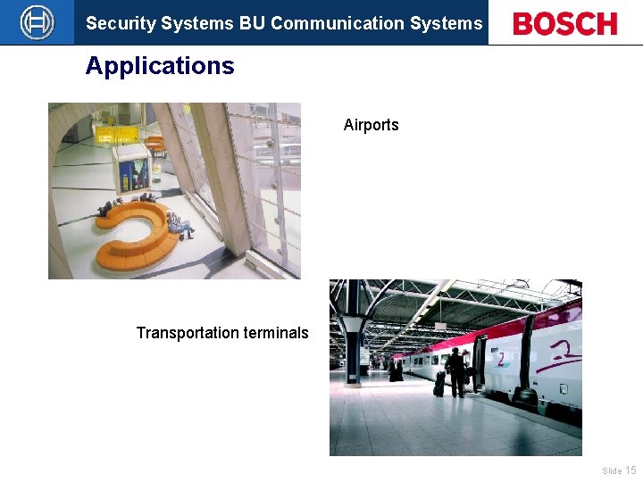 Security Systems BU Communication Systems Applications Airports Transportation terminals Slide 15 