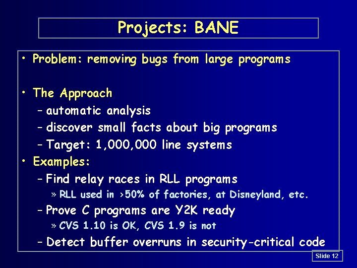 Projects: BANE • Problem: removing bugs from large programs • The Approach – automatic Projects: BANE • Problem: removing bugs from large programs • The Approach – automatic