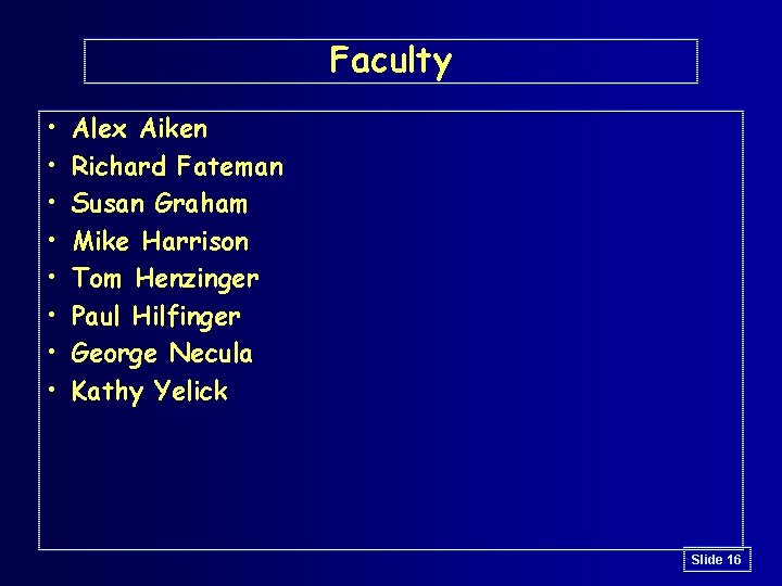 Faculty • • Alex Aiken Richard Fateman Susan Graham Mike Harrison Tom Henzinger Paul Faculty • • Alex Aiken Richard Fateman Susan Graham Mike Harrison Tom Henzinger Paul