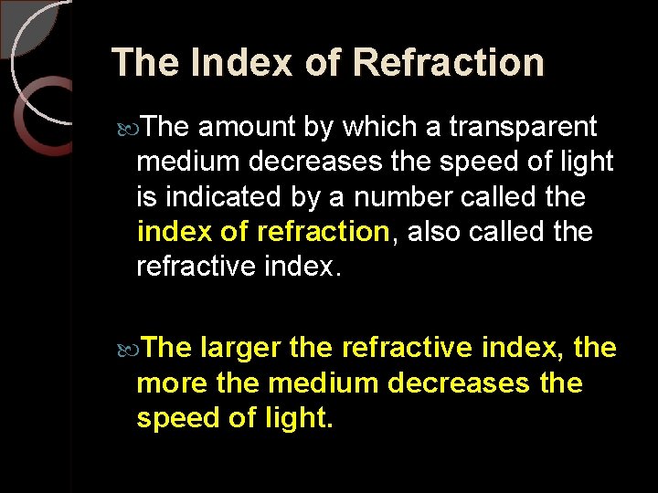 The Index of Refraction The amount by which a transparent medium decreases the speed