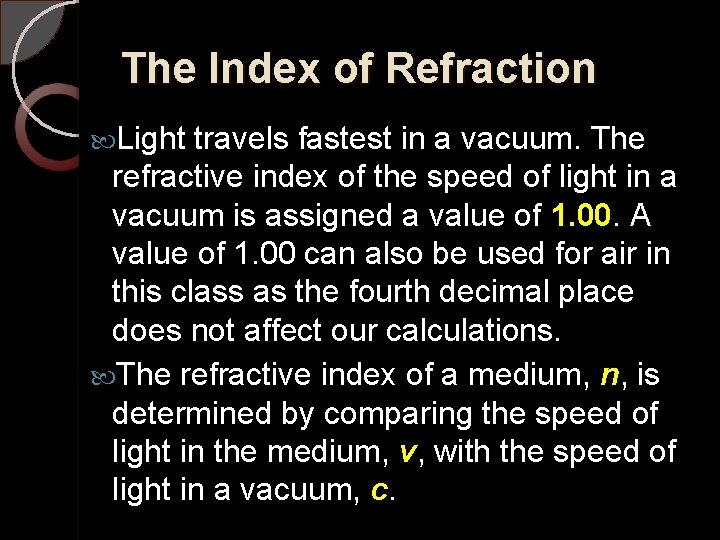 The Index of Refraction Light travels fastest in a vacuum. The refractive index of