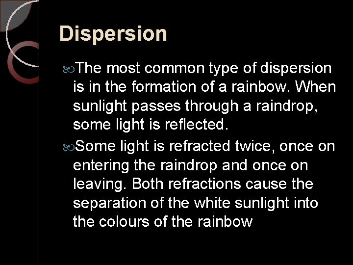 Dispersion The most common type of dispersion is in the formation of a rainbow.