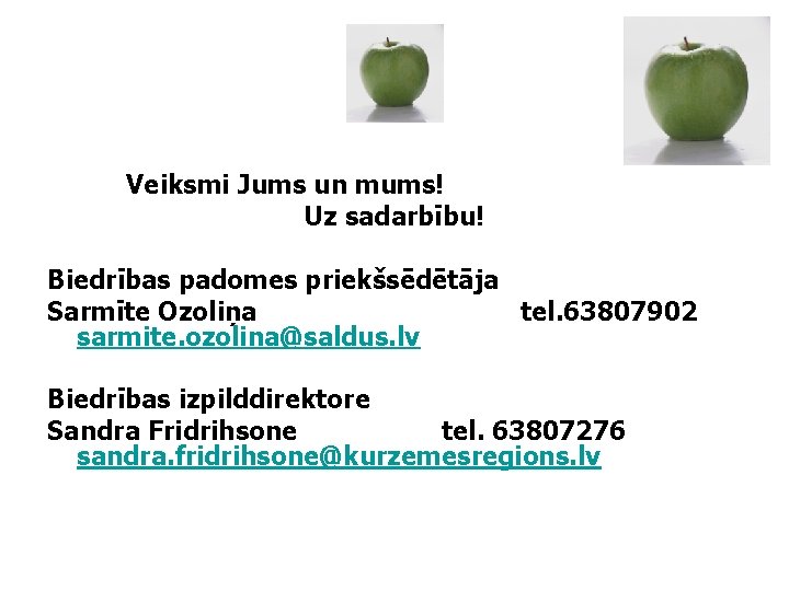 Veiksmi Jums un mums! Uz sadarbību! Biedrības padomes priekšsēdētāja Sarmīte Ozoliņa tel. 63807902 sarmite.