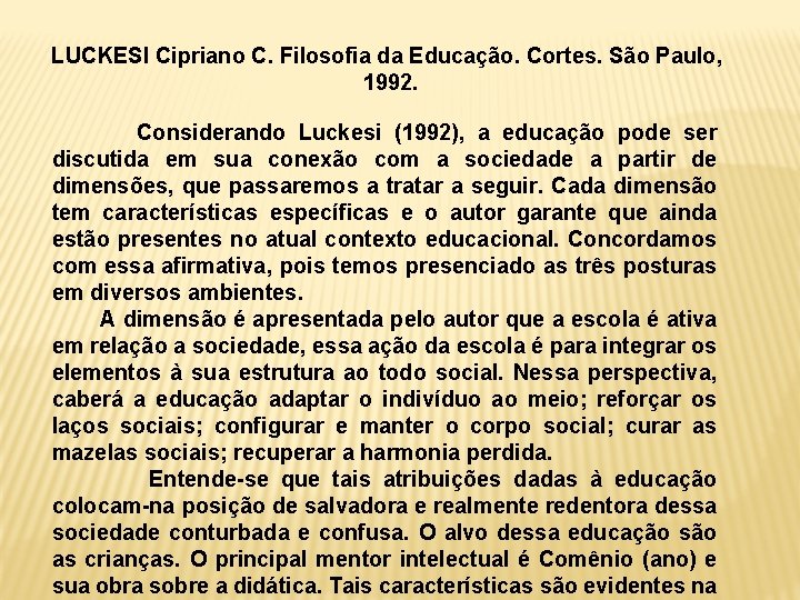 LUCKESI Cipriano C. Filosofia da Educação. Cortes. São Paulo, 1992. Considerando Luckesi (1992), a