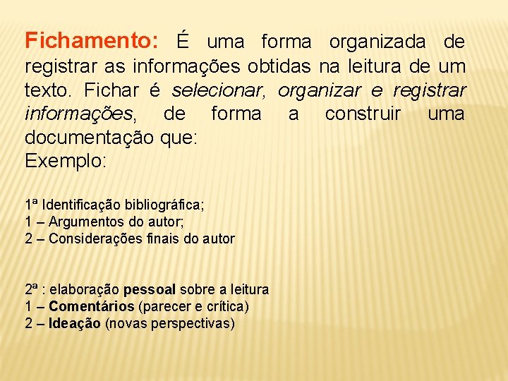 Fichamento: É uma forma organizada de registrar as informações obtidas na leitura de um