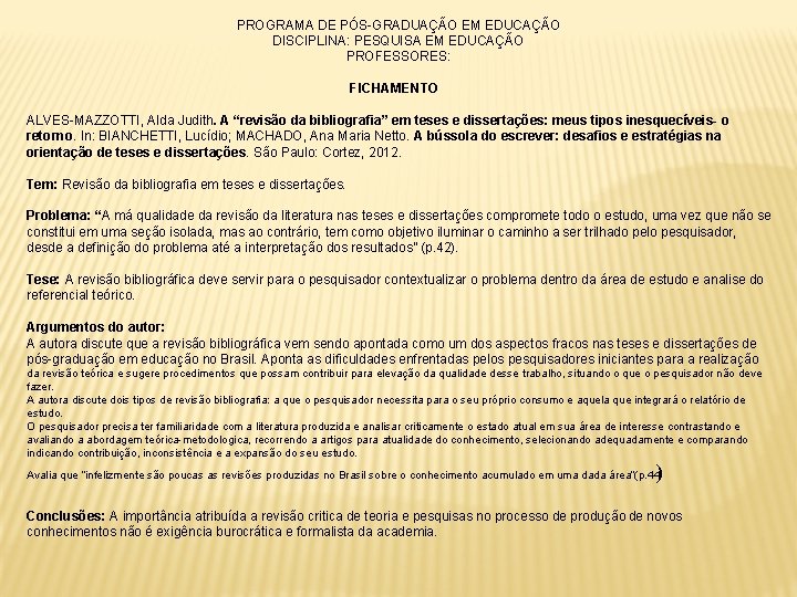 PROGRAMA DE PÓS-GRADUAÇÃO EM EDUCAÇÃO DISCIPLINA: PESQUISA EM EDUCAÇÃO PROFESSORES: FICHAMENTO ALVES-MAZZOTTI, Alda Judith.