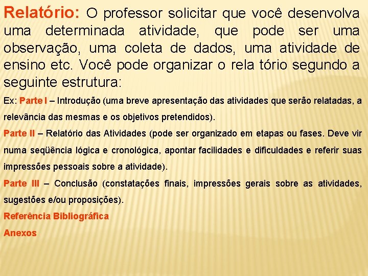 Relatório: O professor solicitar que você desenvolva uma determinada atividade, que pode ser uma