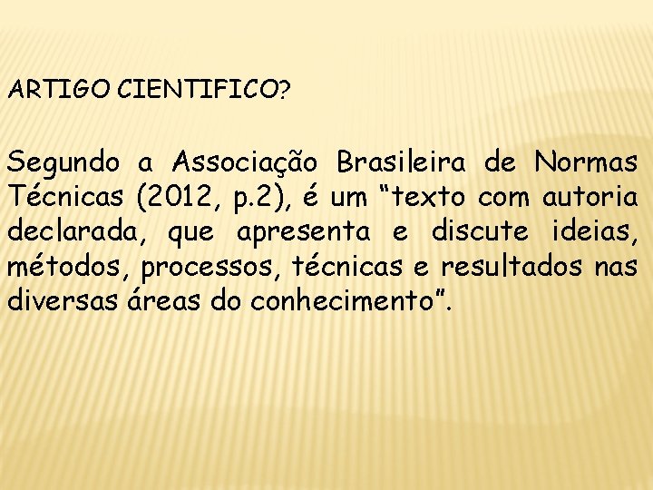 ARTIGO CIENTIFICO? Segundo a Associação Brasileira de Normas Técnicas (2012, p. 2), é um