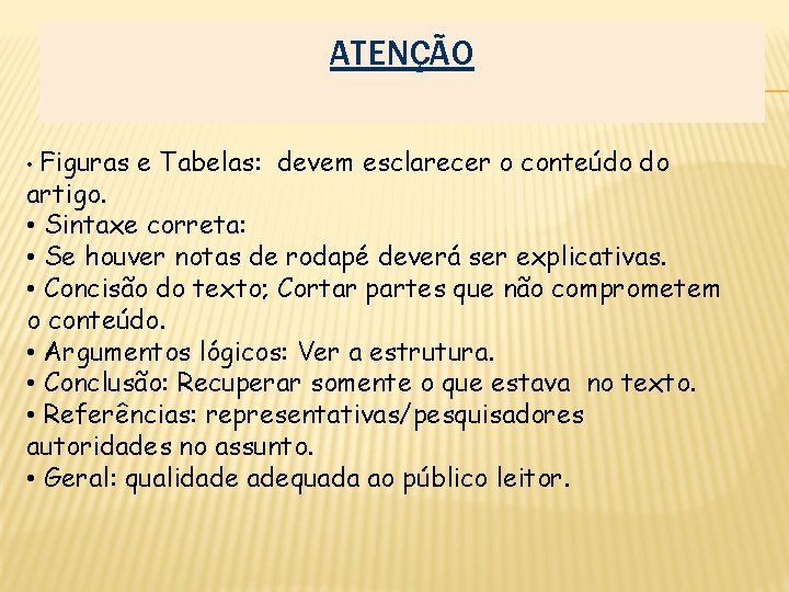 ATENÇÃO • Figuras e Tabelas: devem esclarecer o conteúdo do artigo. • Sintaxe correta: