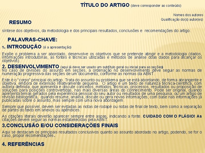  TÍTULO DO ARTIGO (deve corresponder ao conteúdo) RESUMO Nomes dos autores Qualificação do(s)