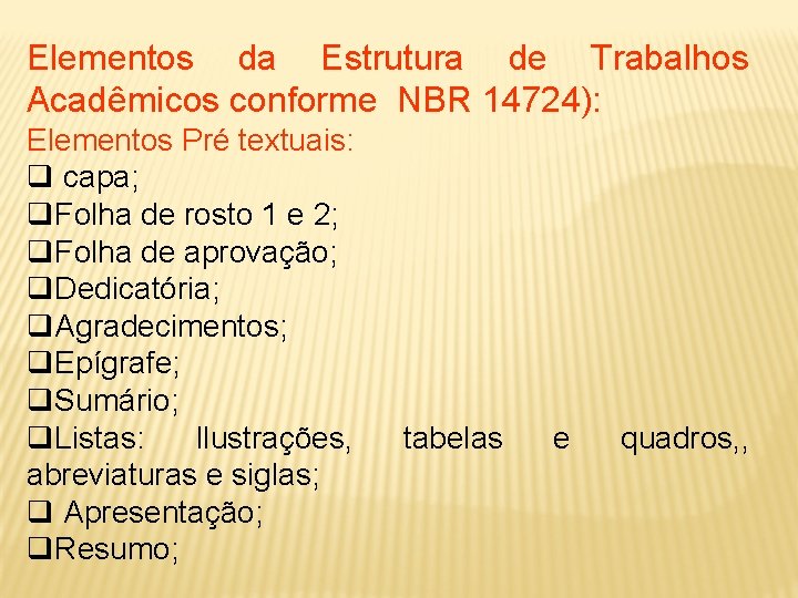 Elementos da Estrutura de Trabalhos Acadêmicos conforme NBR 14724): Elementos Pré textuais: q capa;