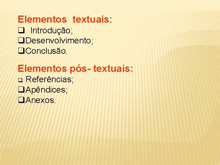 Elementos textuais: q Introdução; q. Desenvolvimento; q. Conclusão. Elementos pós- textuais: q Referências; q.