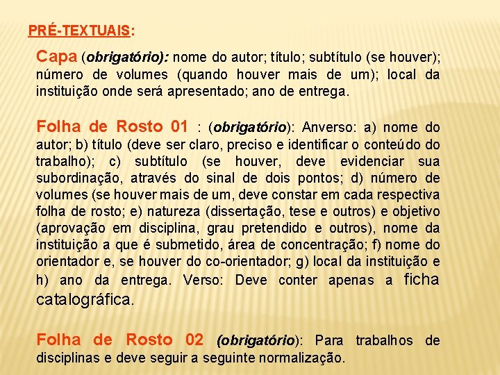 PRÉ-TEXTUAIS: Capa (obrigatório): nome do autor; título; subtítulo (se houver); número de volumes (quando