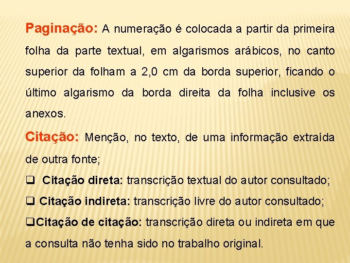 Paginação: A numeração é colocada a partir da primeira folha da parte textual, em