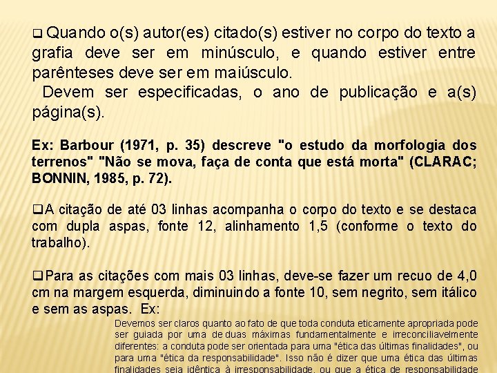 q Quando o(s) autor(es) citado(s) estiver no corpo do texto a grafia deve ser