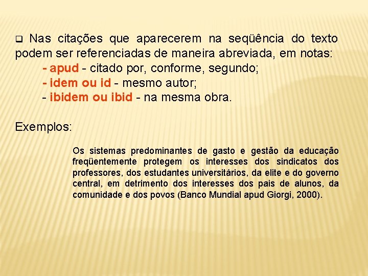 Nas citações que aparecerem na seqüência do texto podem ser referenciadas de maneira abreviada,