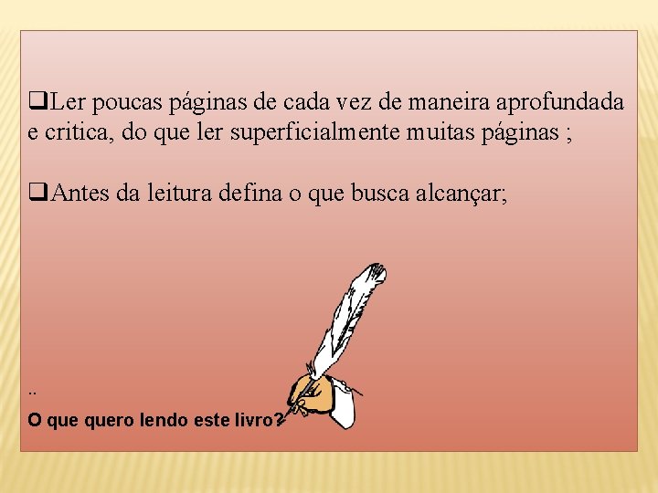  q. Ler poucas páginas de cada vez de maneira aprofundada e critica, do