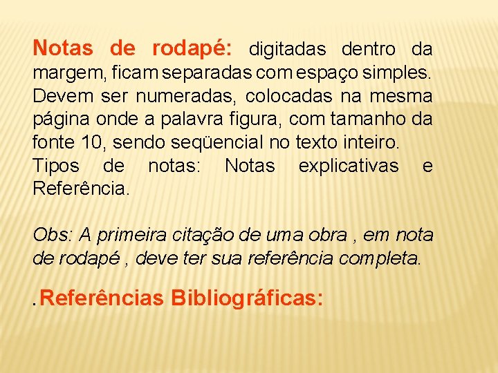 Notas de rodapé: digitadas dentro da margem, ficam separadas com espaço simples. Devem ser