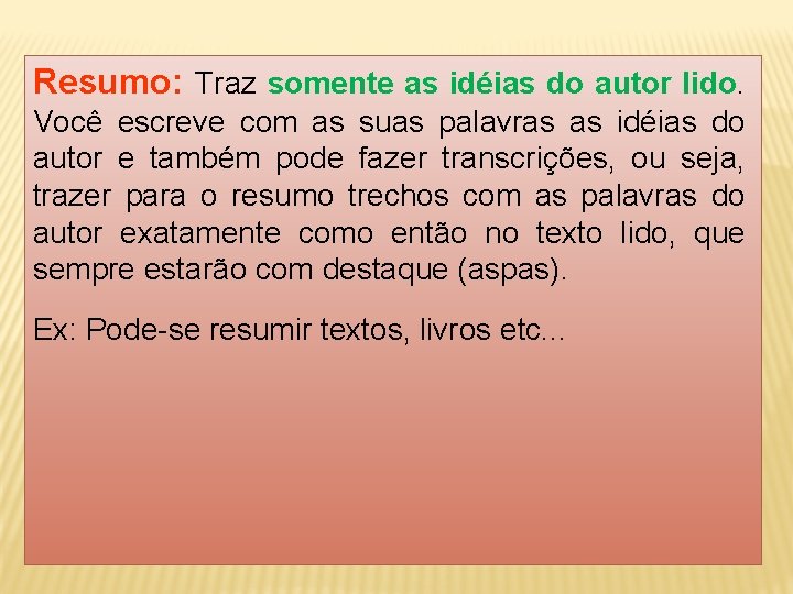 Resumo: Traz somente as idéias do autor lido. Você escreve com as suas palavras