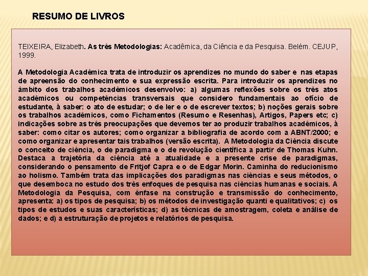 RESUMO DE LIVROS TEIXEIRA, Elizabeth. As três Metodologias: Acadêmica, da Ciência e da Pesquisa.