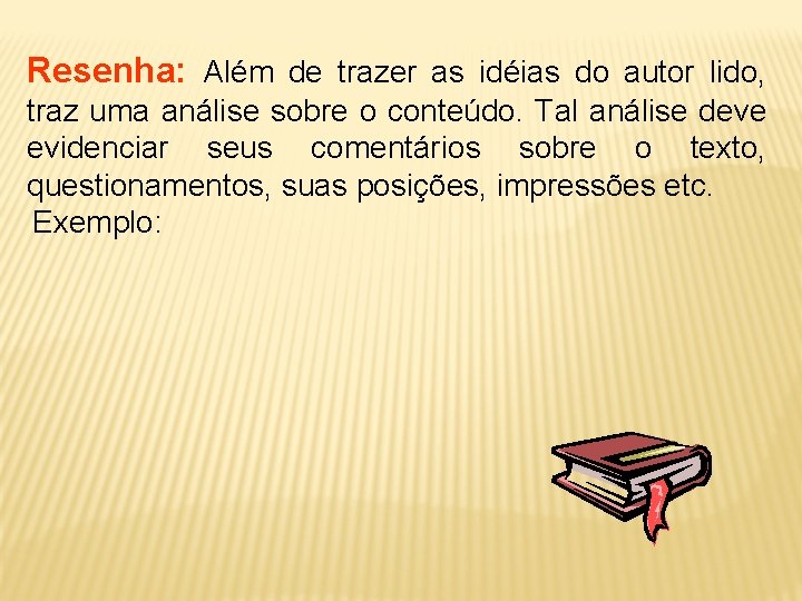 Resenha: Além de trazer as idéias do autor lido, traz uma análise sobre o