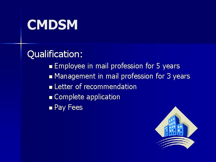 CMDSM Qualification: n Employee in mail profession for 5 years n Management in mail