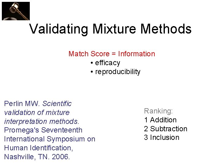 Validating Mixture Methods Match Score = Information • efficacy • reproducibility Perlin MW. Scientific