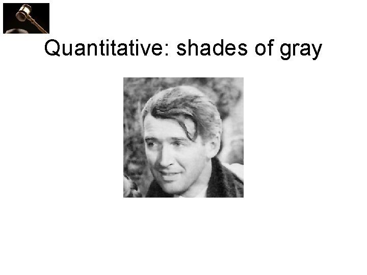 Quantitative: shades of gray 