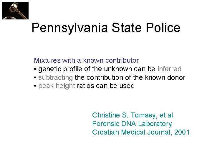 Pennsylvania State Police Mixtures with a known contributor • genetic profile of the unknown