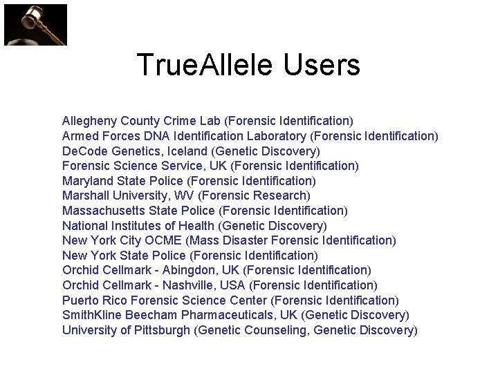 True. Allele Users Allegheny County Crime Lab (Forensic Identification) Armed Forces DNA Identification Laboratory
