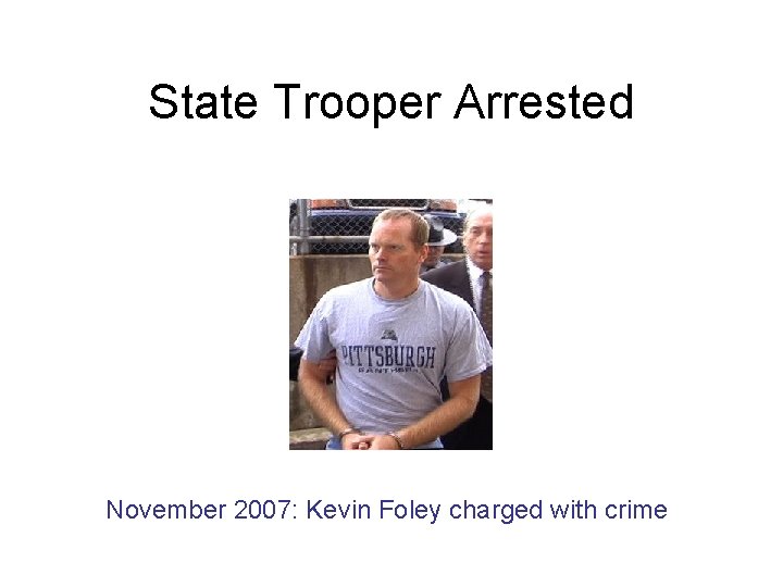 State Trooper Arrested November 2007: Kevin Foley charged with crime 