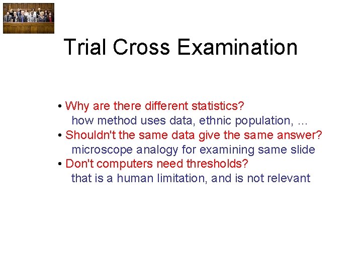Trial Cross Examination • Why are there different statistics? how method uses data, ethnic